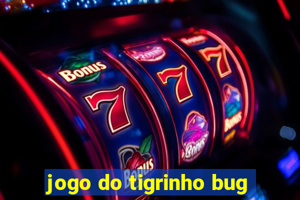 jogo do tigrinho bug